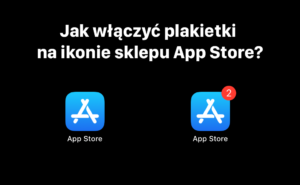 Jak włączyć plakietki na ikonie sklepu App Store?