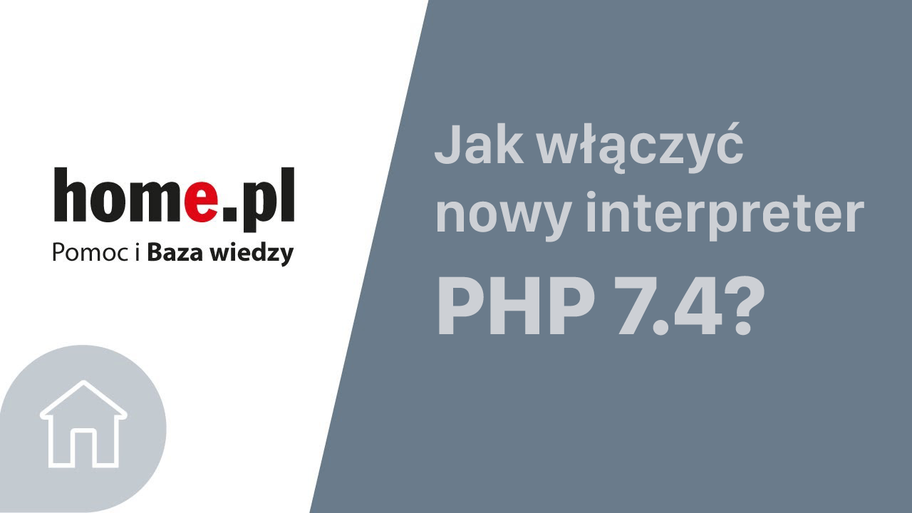 Jak włączyć nowy interpreter PHP 7.4 na serwerze w home.pl?