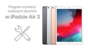 Program wymiany wadliwych ekranów w iPadzie Air 3