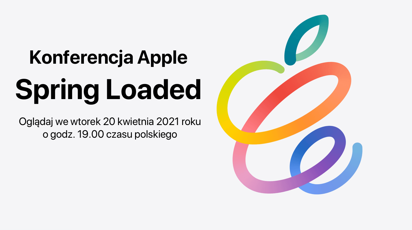 Konferencja Apple: Spring Loaded - 20 kwietnia 2021 r. o godz. 19.00 czasu polskiego